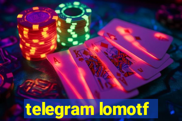 telegram lomotf